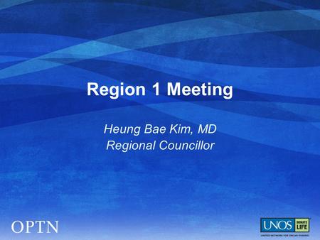 Region 1 Meeting Heung Bae Kim, MD Regional Councillor.