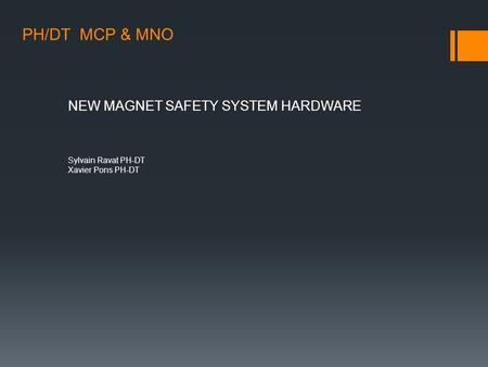 PH/DT MCP & MNO NEW MAGNET SAFETY SYSTEM HARDWARE Sylvain Ravat PH-DT Xavier Pons PH-DT.