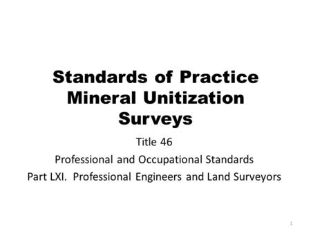 Standards of Practice Mineral Unitization Surveys Title 46 Professional and Occupational Standards Part LXI. Professional Engineers and Land Surveyors.