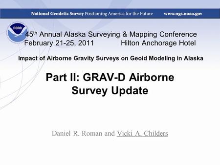 45 th Annual Alaska Surveying & Mapping Conference February 21-25, 2011 Hilton Anchorage Hotel Impact of Airborne Gravity Surveys on Geoid Modeling in.