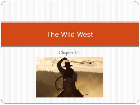 Chapter 14 The Wild West. Why move? Why would someone move to a new place? Push factors: Something “pushes” someone out of where they originally start.