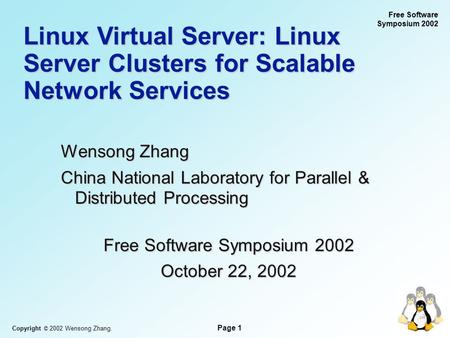 Copyright © 2002 Wensong Zhang. Page 1 Free Software Symposium 2002 Linux Virtual Server: Linux Server Clusters for Scalable Network Services Wensong Zhang.