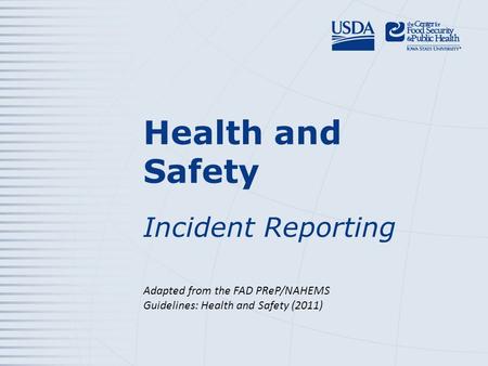 Health and Safety Incident Reporting Adapted from the FAD PReP/NAHEMS Guidelines: Health and Safety (2011)