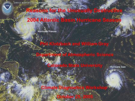 Reasons for the Unusually Destructive 2004 Atlantic Basin Hurricane Season Phil Klotzbach and William Gray Department of Atmospheric Science Colorado State.