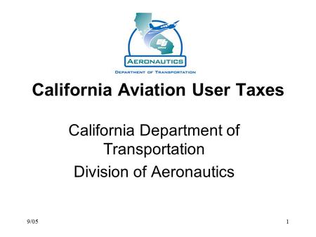 9/051 California Aviation User Taxes California Department of Transportation Division of Aeronautics.
