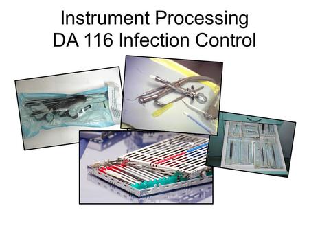 Instrument Processing DA 116 Infection Control. Instrument Contamination Levels: 1. _______________ 2. _____________________ 3. _____________________.
