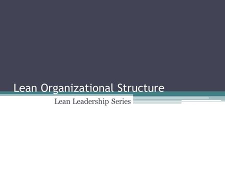 Lean Organizational Structure Lean Leadership Series.