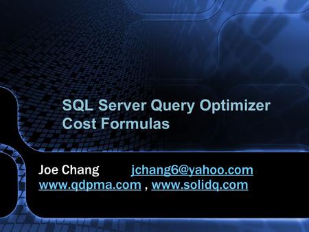 SQL Server Query Optimizer Cost Formulas Joe Chang