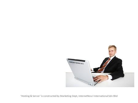 ‘Hosting & Server’ is constructed by Marketing Dept, InternetNow! International Sdn Bhd.