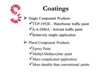  Single Component Products TT-P-1952E - Waterborne traffic paint TT-P-1952E - Waterborne traffic paint A-A-2886A - Solvent traffic paint A-A-2886A - Solvent.