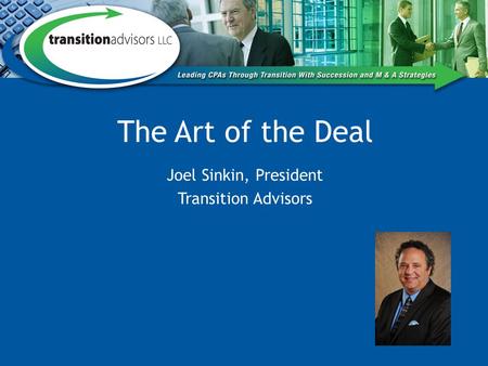 The Art of the Deal Joel Sinkin, President Transition Advisors.