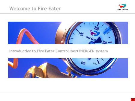 Welcome to Fire Eater Introduction to Fire Eater Control Inert INERGEN system.