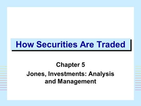 1 How Securities Are Traded Chapter 5 Jones, Investments: Analysis and Management.