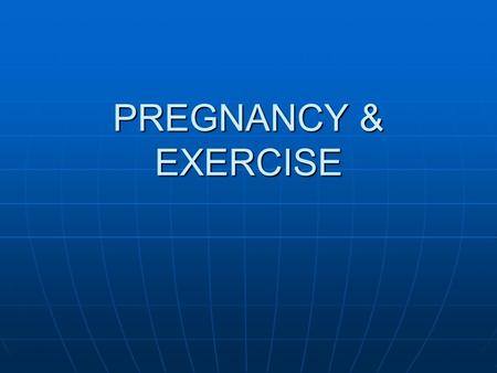 PREGNANCY & EXERCISE. Introduction Pregnancy is a highly complex physiological state and precautions are needed during this time to ensure that your exercise.