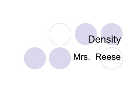 Density Mrs. Reese.