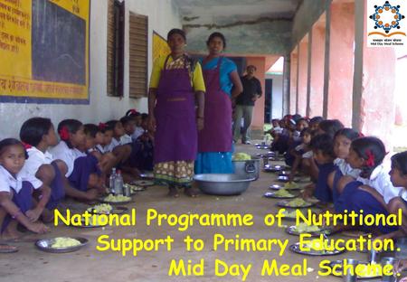 1 National Programme of Nutritional Support to Primary Education. Mid Day Meal Scheme.