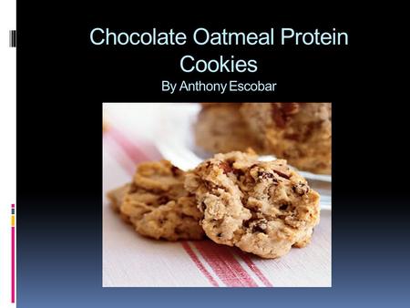 Chocolate Oatmeal Protein Cookies By Anthony Escobar.