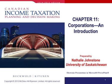 1 Electronic Presentations in Microsoft® PowerPoint® Prepared by Nathalie Johnstone University of Saskatchewan CHAPTER 11: Corporations—An Introduction.