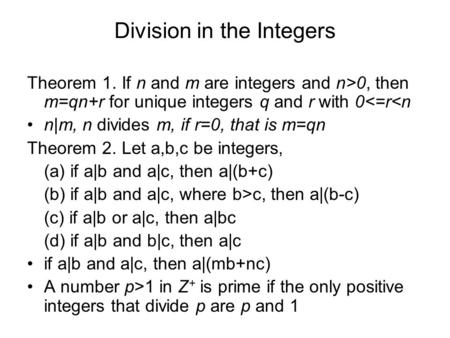 Division in the Integers Theorem 1. If n and m are integers and n>0, then m=qn+r for unique integers q and r with 0