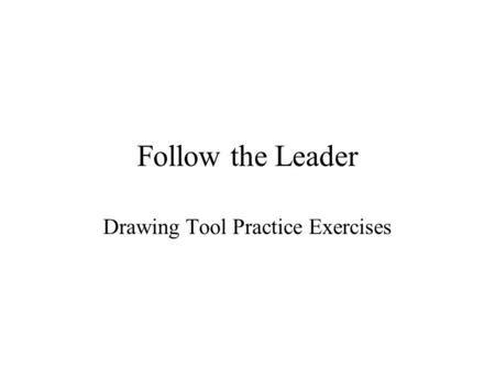 Follow the Leader Drawing Tool Practice Exercises.