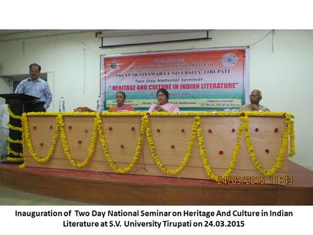 Inauguration of Two Day National Seminar on Heritage And Culture in Indian Literature at S.V. University Tirupati on 24.03.2015.