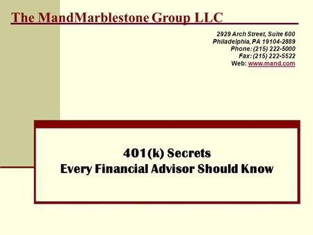 The MandMarblestone Group LLC 2929 Arch Street, Suite 600 Philadelphia, PA 19104-2889 Phone: (215) 222-5000 Fax: (215) 222-5522 Web: www.mand.comwww.mand.com.