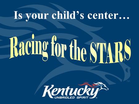 Is your child’s center…. Cabinet for Health and Family Services 2 What is STARS for KIDS NOW? Kentucky’s voluntary quality rating system for licensed.