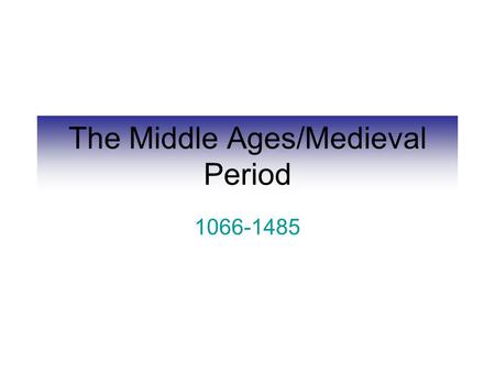 The Middle Ages/Medieval Period 1066-1485. William the Conqueror.