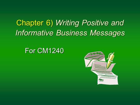 Chapter 6) Writing Positive and Informative Business Messages