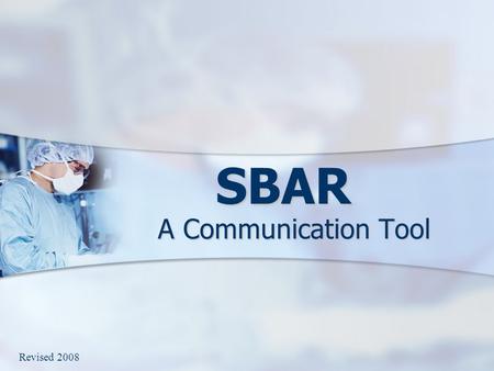 SBAR A Communication Tool Revised 2008.