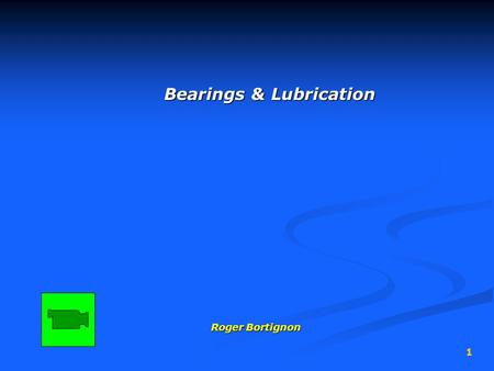 1 Bearings & Lubrication Roger Bortignon. 2 Friction Friction is… the resistance opposing any effort to roll or slide one object over another the resistance.
