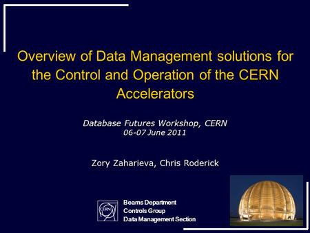 Overview of Data Management solutions for the Control and Operation of the CERN Accelerators Database Futures Workshop, CERN 06-07 June 2011 Zory Zaharieva,