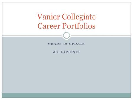 GRADE 10 UPDATE MS. LAPOINTE Vanier Collegiate Career Portfolios.