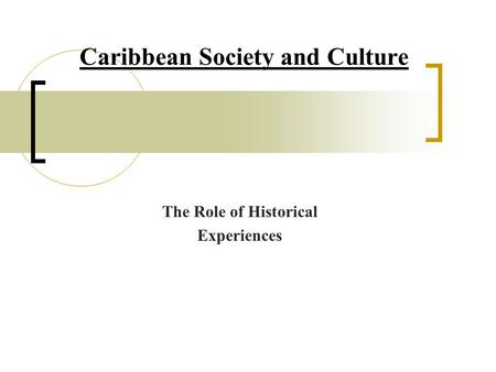 Caribbean Society and Culture The Role of Historical Experiences.