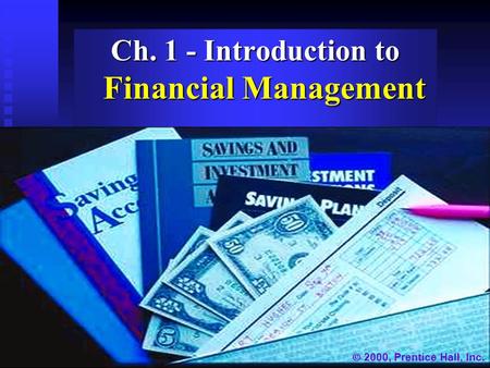 Ch. 1 - Introduction to Financial Management  2000, Prentice Hall, Inc.
