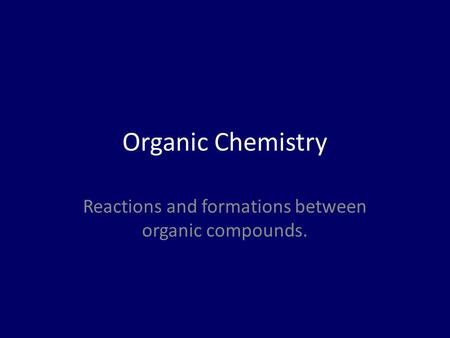 Organic Chemistry Reactions and formations between organic compounds.