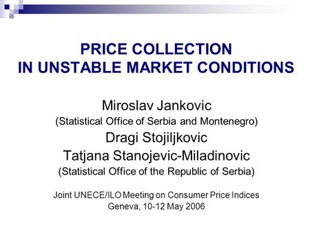 Miroslav Jankovic (Statistical Office of Serbia and Montenegro) Dragi Stojiljkovic Tatjana Stanojevic-Miladinovic (Statistical Office of the Republic of.