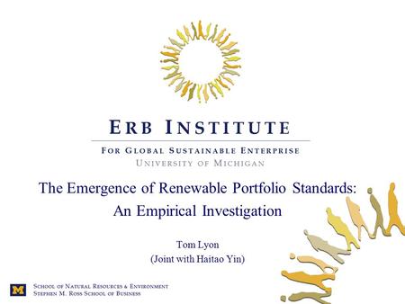 The Emergence of Renewable Portfolio Standards: An Empirical Investigation Tom Lyon (Joint with Haitao Yin)