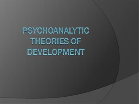 Learning Objectives  In this lesson, you will learn to summarize the history of psychoanalytic theory.  Describe two of the major psychoanalytic theories.