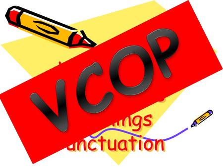 Vocabulary Connectives Openings Punctuation. When we write we need to think about many things but one important area to remember is the use of VCOP to.
