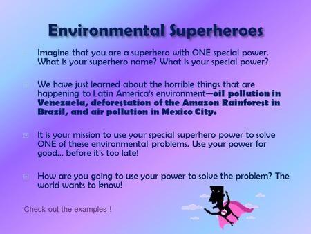  Imagine that you are a superhero with ONE special power. What is your superhero name? What is your special power?  We have just learned about the horrible.