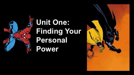 Unit One: Finding Your Personal Power. David Bowie “We can be heroes, just for one day”