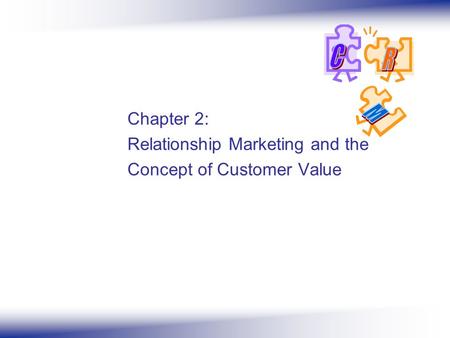 Chapter 2: Relationship Marketing and the Concept of Customer Value