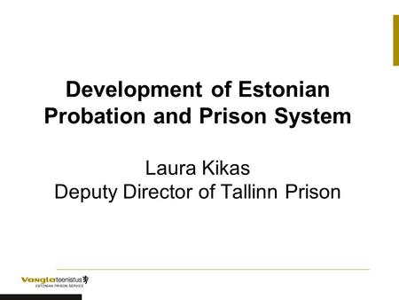 Development of Estonian Probation and Prison System Laura Kikas Deputy Director of Tallinn Prison.
