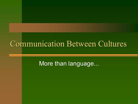 Communication Between Cultures More than language...