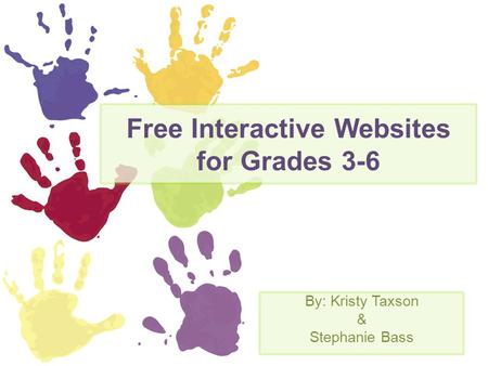 Free Interactive Websites for Grades 3-6 By: Kristy Taxson & Stephanie Bass.