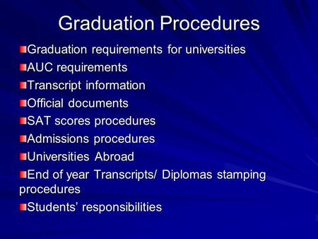 Graduation Procedures Graduation requirements for universities AUC requirements Transcript information Official documents SAT scores procedures Admissions.