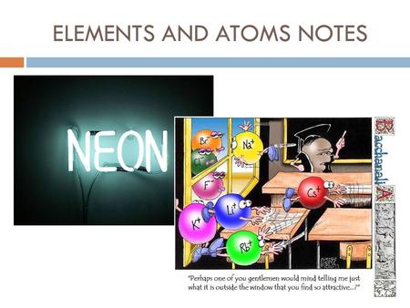 ELEMENTS AND ATOMS NOTES. Matter and Atoms  Matter is anything that takes up space and has mass  There are 4 phases of matter solid, liquid, gas, and.
