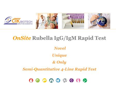 OnSite Rubella IgG/IgM Rapid Test Novel Unique & Only Semi-Quantitative 4-Line Rapid Test.