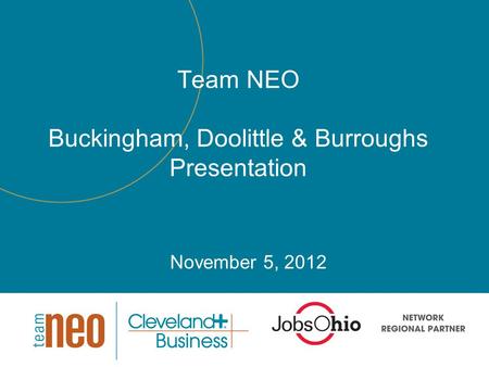 Team NEO Buckingham, Doolittle & Burroughs Presentation November 5, 2012.